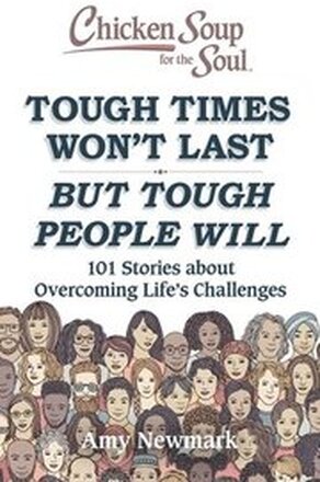 Chicken Soup for the Soul: Tough Times Won't Last But Tough People Will