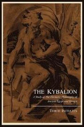 The Kybalion; A Study of the Hermetic Philosophy of Ancient Egypt and Greece, by Three Initiates