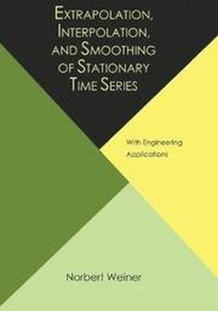 Extrapolation, Interpolation, and Smoothing of Stationary Time Series, with Engineering Applications
