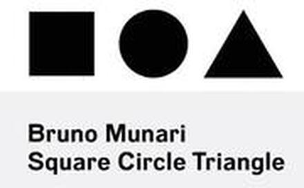 Bruno Munari: Square, Circle, Triangle