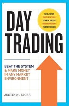 Day Trading: Beat the System and Make Money in Any Market Environment