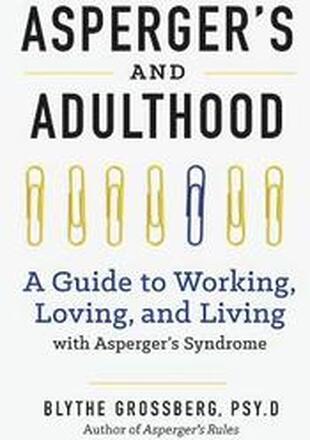 Aspergers and Adulthood: A Guide to Working, Loving, and Living with Aspergers Syndrome