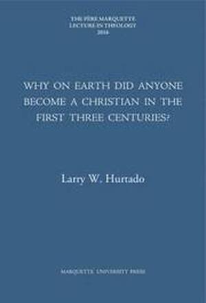 Why on Earth Did Anyone Become a Christian in the First Three Centuries?