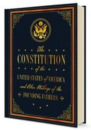 The Constitution of the United States of America and Other Writings of the Founding Fathers: Volume 7