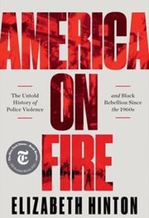 America On Fire - The Untold History Of Police Violence And Black Rebellion Since The 1960s