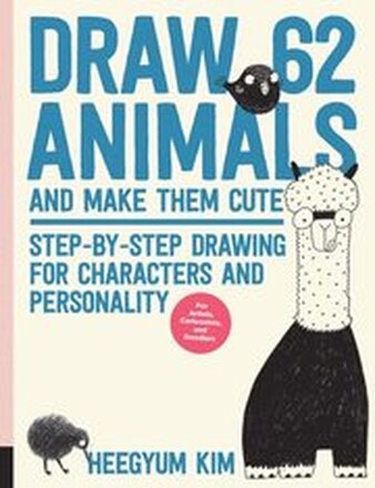 Draw 62 Animals and Make Them Cute: Volume 1