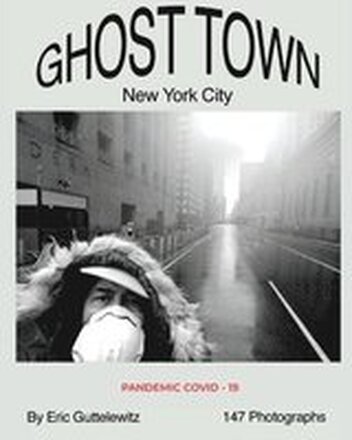 Ghost Town: New York City: Pandemic COVID-19