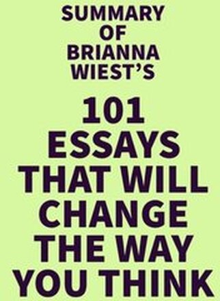 Summary of Brianna Wiest's 101 Essays That Will Change The Way You Think