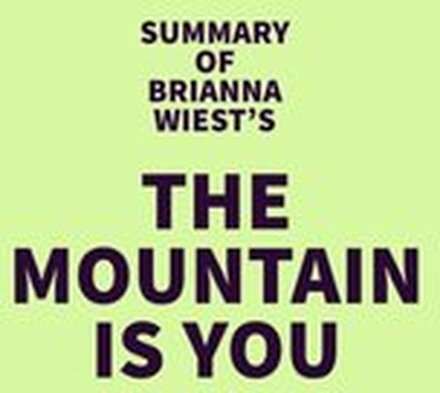 Summary of Brianna Wiest's The Mountain Is You