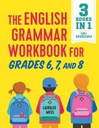 The English Grammar Workbook for Grades 6, 7, and 8: 125+ Simple Exercises to Improve Grammar, Punctuation, and Word Usage