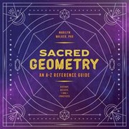 Sacred Geometry: An A-Z Reference Guide