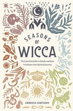 Seasons of Wicca: The Essential Guide to Rituals and Rites to Enhance Your Spiritual Journey