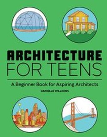 Architecture for Teens: A Beginner's Book for Aspiring Architects