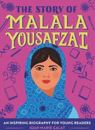 The Story of Malala Yousafzai: An Inspiring Biography for Young Readers