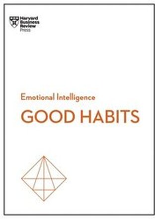 Good Habits (HBR Emotional Intelligence Series)