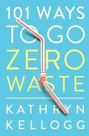 101 Ways to Go Zero Waste