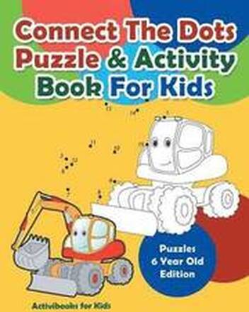 Connect The Dots Puzzle & Activity Book For Kids - Puzzles 6 Year Old Edition