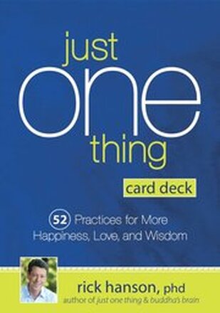 Just One Thing Card Deck: 52 Practices for More Happiness, Love and Wisdom