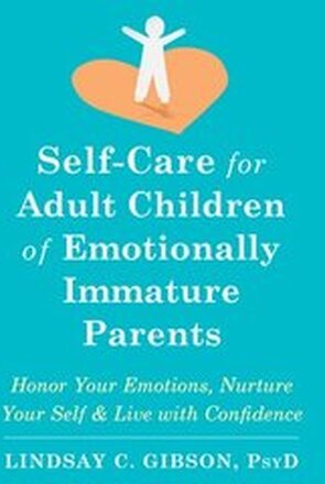 Self-Care for Adult Children of Emotionally Immature Parents