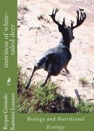 nutrition of white-tailed deer: Biology and Nutritional Ecology