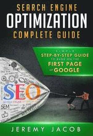 Search Engine Optimization Complete Guide: How To Rank On The First Page Of Google