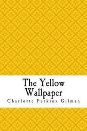 The Yellow Wallpaper: The Yellow Wall-paper. A Story