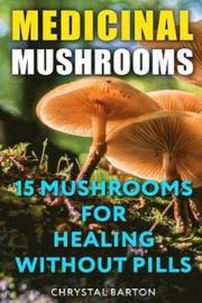 Medicinal Mushrooms: 15 Mushrooms For Healing Without Pills