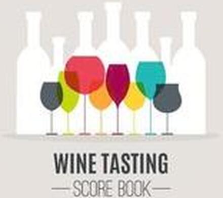 Wine Tasting Score Book: Take Your Next Wine Tasting More Seriously With This Wine Tasters Scoresheet, 100 Pages, 8.5x11 Inch