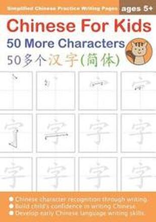 Chinese For Kids 50 More Characters Ages 5+ (Simplified): Chinese Writing Practice Workbook