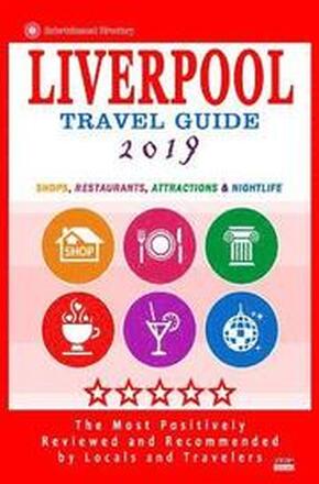 Liverpool Travel Guide 2019: Shops, Restaurants, Attractions and Nightlife in Liverpool, England (City Travel Guide 2019)