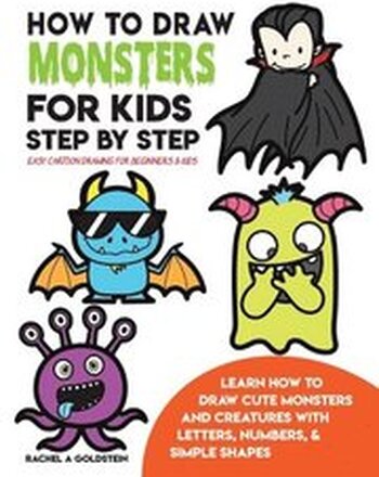 How to Draw Monsters for Kids Step by Step Easy Cartoon Drawing for Beginners & Kids: Learn How to Draw Cute Monsters and Creatures with Letters, Numb