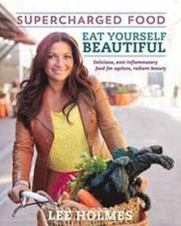 Eat Yourself Beautiful: Supercharged Food