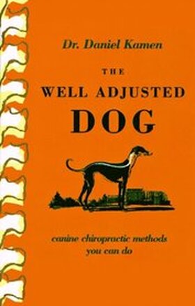 Well Adjusted Dog: Canine Chiropractic Methods You Can Do