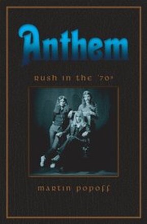 Anthem: Rush In The 70s