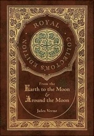 From the Earth to the Moon and Around the Moon (Royal Collector's Edition) (Case Laminate Hardcover with Jacket)