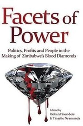 Facets of Power. Politics, Profits and People in the Making of Zimbabwe's Blood Diamonds