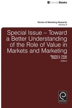 Toward a Better Understanding of the Role of Value in Markets and Marketing