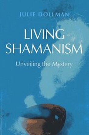 Living Shamanism Unveiling the Mystery