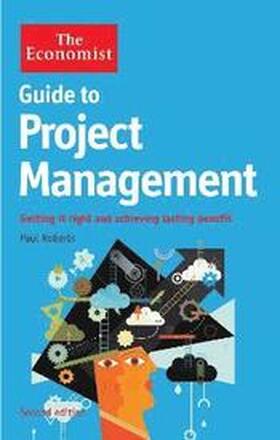 The Economist Guide to Project Management: Getting it Right and Achieving Lasting Benefit 2nd Edition