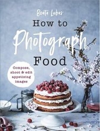 How to Photograph Food