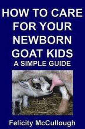 How To Care For Your Newborn Goat Kids A Simple Guide
