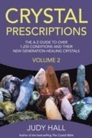 Crystal Prescriptions volume 2 The AZ guide to over 1,250 conditions and their new generation healing crystals