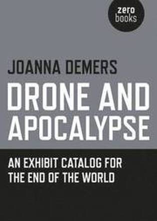 Drone and Apocalypse An exhibit catalog for the end of the world