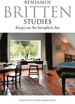 Benjamin Britten Studies: Essays on An Inexplicit Art