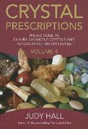 Crystal Prescriptions volume 4 The AZ guide to chakra balancing crystals and kundalini activation stones