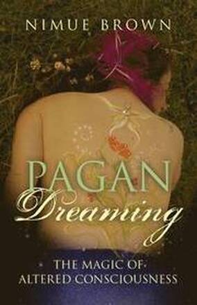Pagan Dreaming The magic of altered consciousness