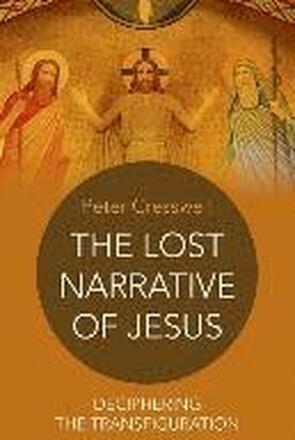 Lost Narrative of Jesus, The deciphering the transfiguration