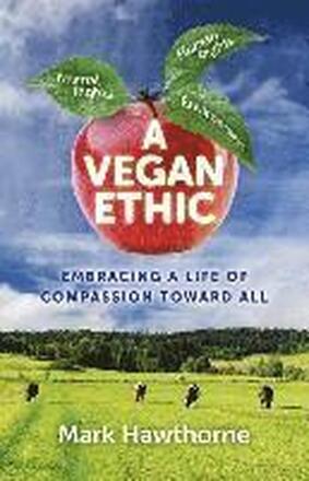 Vegan Ethic, A Embracing a Life of Compassion Toward All