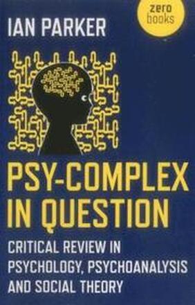 PsyComplex in Question Critical Review in Psychology, Psychoanalysis and Social Theory