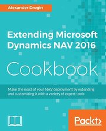 Extending Microsoft Dynamics NAV 2016 Cookbook